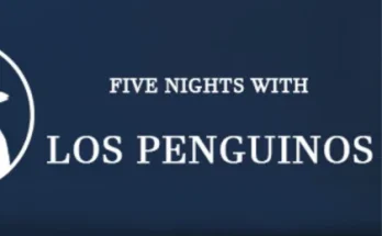 FIVE NIGHTS WITH LOS PENGUINOS